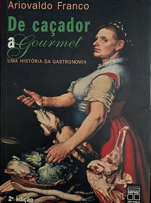 De Cacador A Gourmet. Uma Historia De Gastronomia - USADO