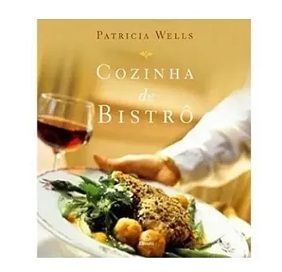Cozinha de bistrô: 200 receitas praticas inspiradas nos pequenos restaurantes familiares franceses - USADO