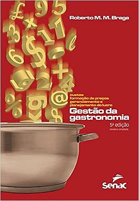 Gestão Da Gastronomia. Custos, Formação De Precos Gerenciamento E Planejamento Do Lucro