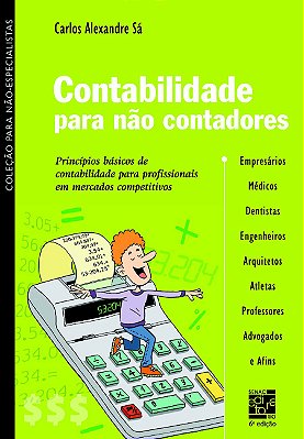 Contabilidade Para Não Contadores - 6a edição: Princípios básicos de contabilidade para profissionais em mercados...