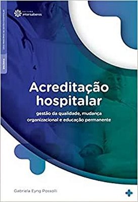Acreditação hospitalar: gestão da qualidade, mudança organizacional e educação permanente