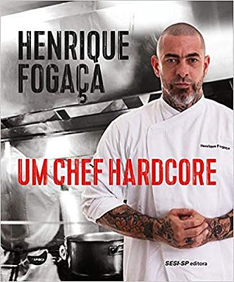Henrique Fogaça: Um chef hardcore