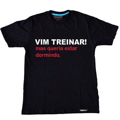 Camiseta Vim Treinar, Mas... - Preto