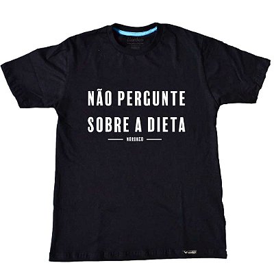 Camiseta Não Pergunte Sobre a Dieta Preta