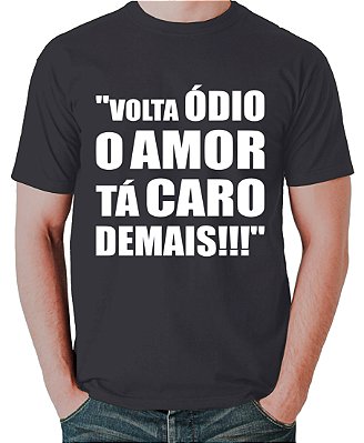 Camiseta Volta Ódio O Amor Está Caro Demais!