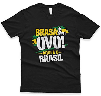 Camiseta “Brasa é Meu Ovo Aqui é o Brasil” Estampa Brasil Masculina Patriota