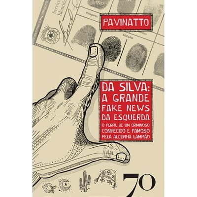 Livro Tiago Pavinatto - Da Silva: A Grande Fake News da Esquerda (Lampião)