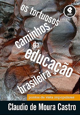 Os Tortuosos Caminhos da Educação Brasileira: Pontos de Vista Impopulares