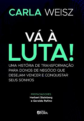 Vá à Luta!: Uma história de transformação para donos de negócio que desejam vencer e conquistar seus sonhos