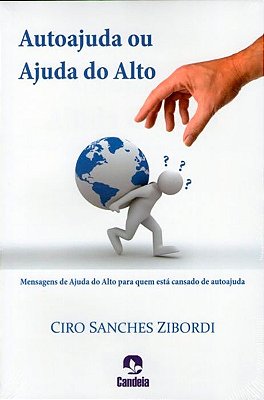 Autoajuda ou Ajuda do Alto - Ciro Sanches Zibordi