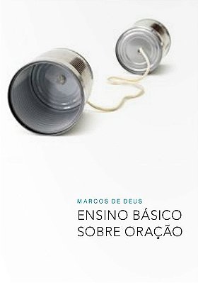 Ensino Básico Sobre Oração - Marcos de Deus