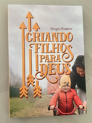 Criando filhos para Deus - Sérgio Franco