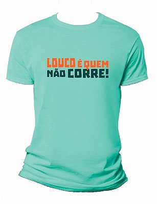 Camiseta / Baby Look - Louco é Quem Não Corre