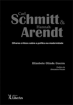 Carl Schmitt e Hannah Arendt: olhares críticos sobre a política na modernidade