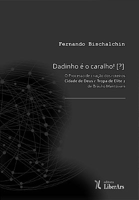 Dadinho é o caralho!: o processo de criação dos roteiros "Cidade de Deus" e "Tropa de elite 2" de Bráulio Mantovani