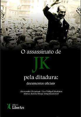 Assassinato de JK pela Ditadura: documentos oficiais, O - Volume único