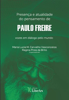 Presença e atualidade do pensamento de Paulo Freire: vozes em diálogo pelo mundo