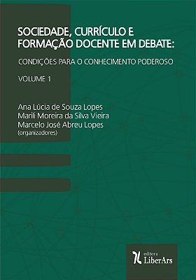 Sociedade, Currículo e Formação Docente em Debate: condições para o conhecimento poderoso - Vol. 1