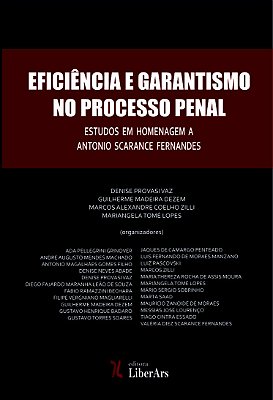Eficiência e garantismo no processo penal - Estudos em homenagem a Antonio Scarance Fernandes