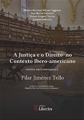 A Justiça e o Direito  no  Contexto Ibero-americano: Estudos em homenagem à Pilar Jiménez Tello
