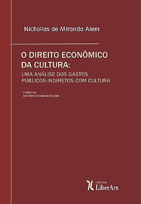 Direito econômico da cultura, O: uma análise dos gastos públicos indiretos com cultura