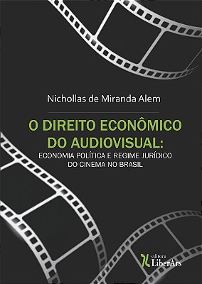 Direito econômico do audiovisual: economia política e regime jurídico do cinema no Brasil
