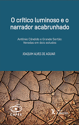 O Crítico luminoso e o narrador acabrunhado: Antônio Cândido e o Grande Sertão Veredas em dois estudos.