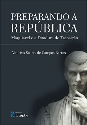 Preparando a República: Maquiavel e a ditadura de transição