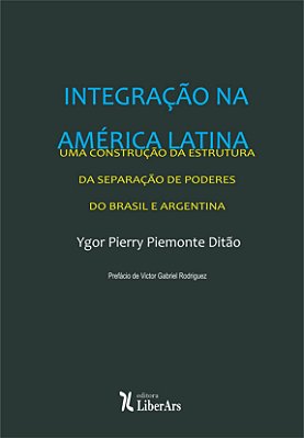 Integração da América Latina: uma construção a partir da estrutura da separação de poderes do Brasil e Argentina