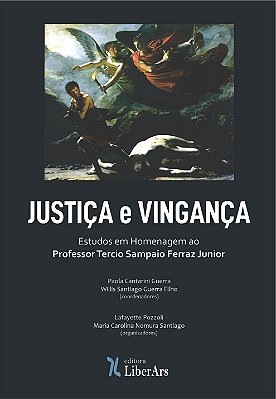 JUSTIÇA e VINGANÇA - Estudos em Homenagem ao  Professor Tercio Sampaio Ferraz Junior
