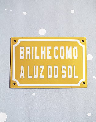 Placa Esmaltada - 12cm x 18cm - Brilhe Como a Luz do Sol - Amarela