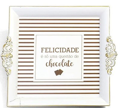 Bandeja Quadrada Felicidade é Só Uma Questão de Chocolate com Borda Decorada - Ref 1822142 Cromus