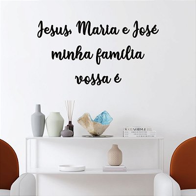 Frase - Jesus, Maria e José minha família vossa é