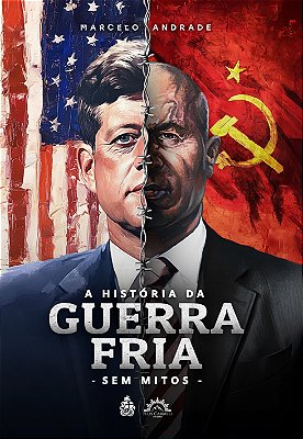 A História da Guerra Fria - sem mitos (Marcelo Andrade)