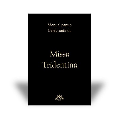 Manual para o Celebrante da Missa Tridentina (Frei Luís Maria, FSM) - capa dura