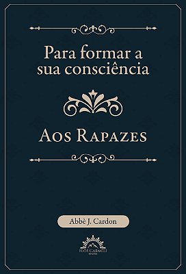 Para formar a sua consciência - aos rapazes (Pe. J. Cardon)