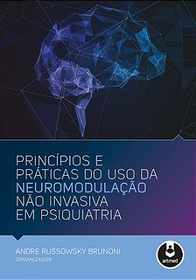 LIVRO :  Princípios e práticas do uso da neuromodulação não invasiva em psiquiatria