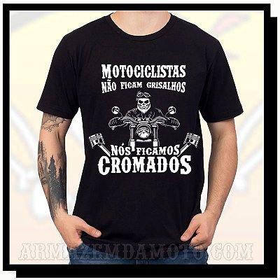CAMISETA MOTOCICLISTAS NÃO FICAM GRISALHOS, FICAM CROMADOS