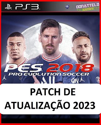 PATCH PES 2023 - Patch para o jogo PES 2018 de PS3 (NÃO É O JOGO - Atualização 2023)