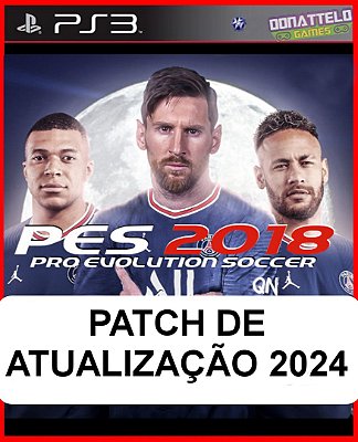 PATCH PES 2024 - Patch para o jogo PES 2018 de PS3 (NÃO É O JOGO - Atualização 2024)