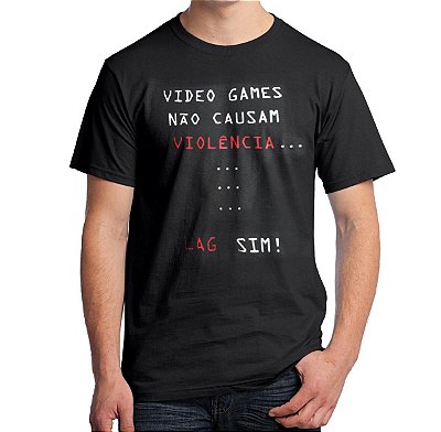 Camiseta Vídeo Games Não Causam Violência Lag Sim!