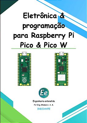 E-Book Eletrônica & Programação para Raspberry Pi Pico & Pico W - Engenharia Entendida