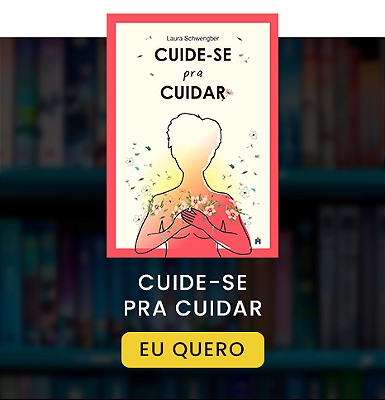 CUIDE-SE PRA CUIDAR - Laura Schwengber