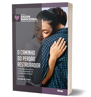 O Caminho do Perdão Restaurador - Série Saúde Emocional