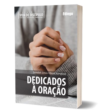 Dedicados à Oração - Série Vida de Discípulo