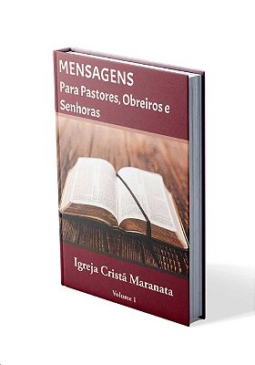 Mensagens para Pastores, Obreiros e Senhoras - Igreja Cristã Maranata - Vol. 1