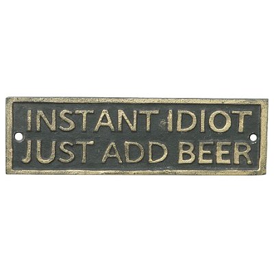 Placa Rústica de ferro Instant Idiot Just Add Beer