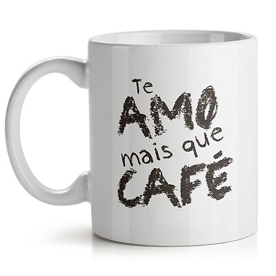 Caneca Te Amo mais que Café