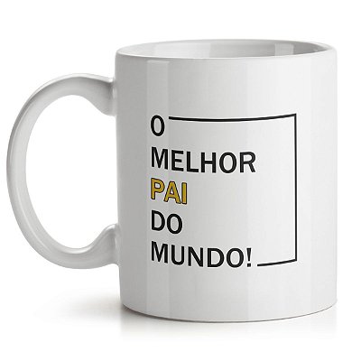 Caneca Dia dos Pais - Melhor Pai do Mundo