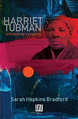 Harriet Tubman, a Moisés de sua gente, por Sarah H. Bradford